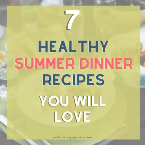 7 Healthy Summer Dinner Recipes You Will Love